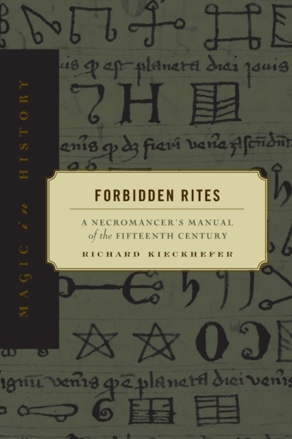 Forbidden Rites - A Necromancer’s Manual of the Fifteenth Century