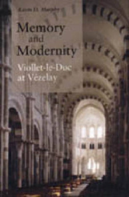 Memory and Modernity - Viollet-le-Duc at Vezelay