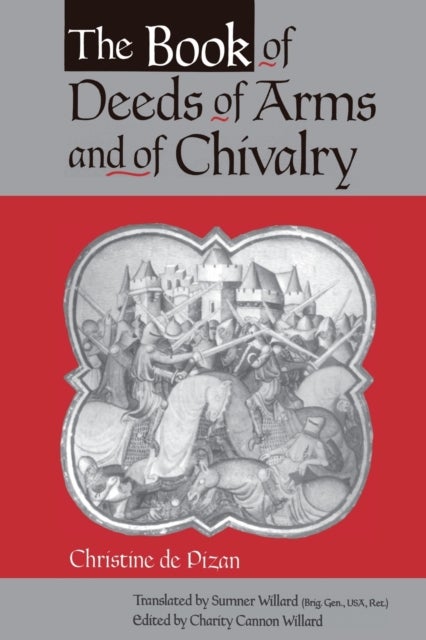 The Book of Deeds of Arms and of Chivalry - by Christine de Pizan