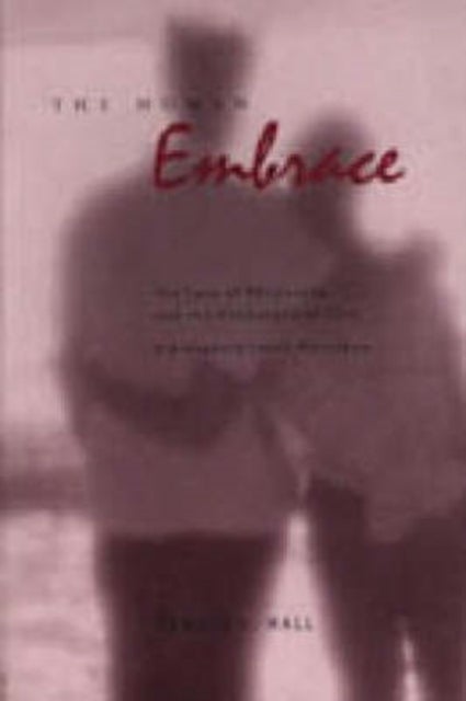 The Human Embrace - The Love of Philosophy and the Philosophy of Love; Kierkegaard, Cavell, Nussbaum