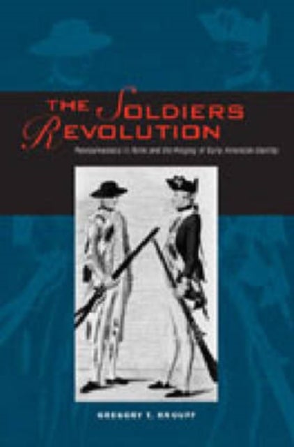 The Soldiers’ Revolution - Pennsylvanians in Arms and the Forging of Early American Identity