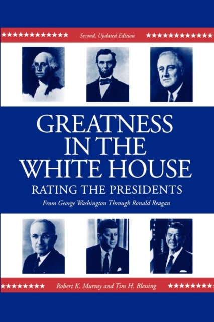 Greatness in the White House - Rating the Presidents, From Washington Through Ronald Reagan