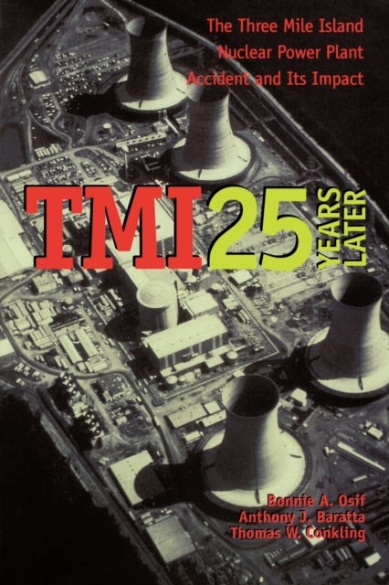 TMI 25 Years Later - The Three Mile Island Nuclear Power Plant Accident and Its Impact