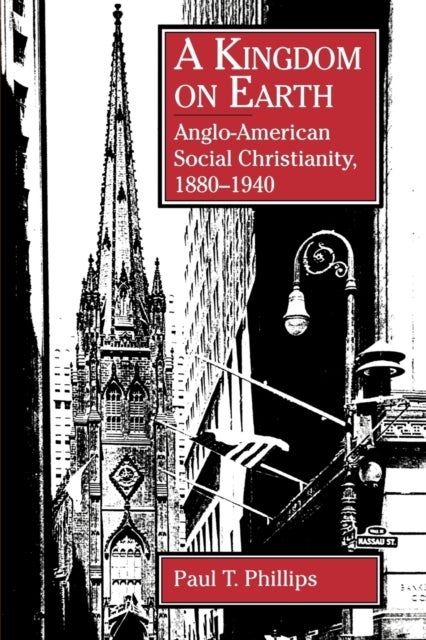 A Kingdom on Earth - Anglo-American Social Christianity, 1880–1940