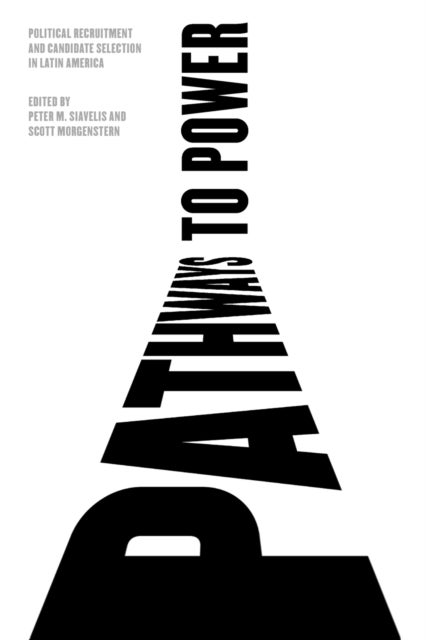 Pathways to Power - Political Recruitment and Candidate Selection in Latin America