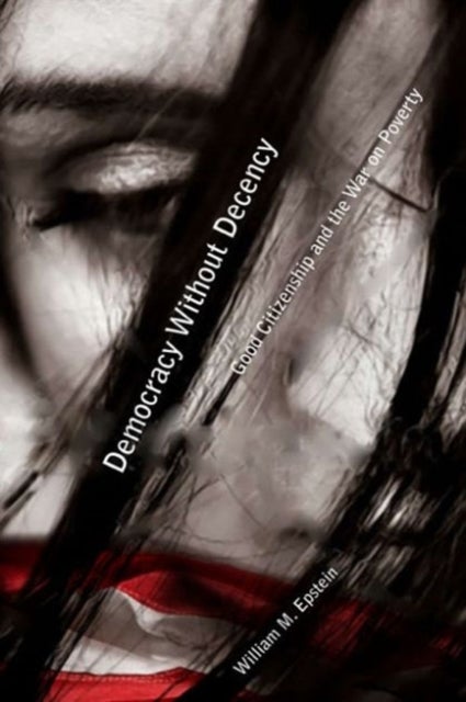 Democracy Without Decency - Good Citizenship and the War on Poverty