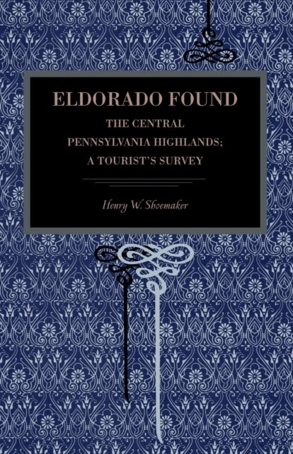Eldorado Found - The Central Pennsylvania Highlands; A Tourist's Survey