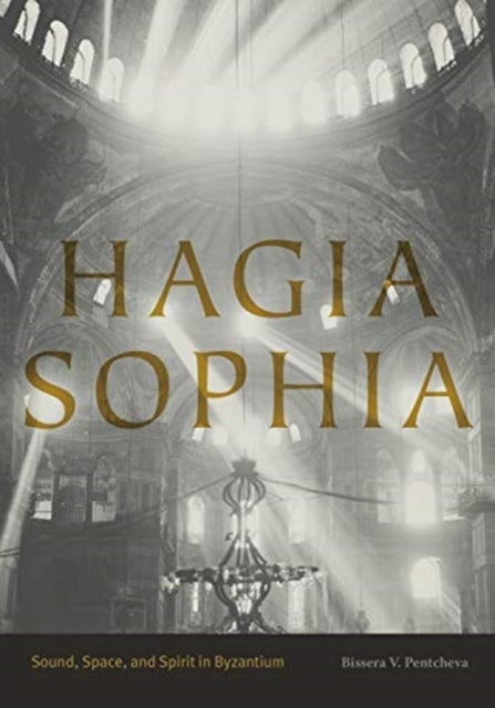 Hagia Sophia - Sound, Space, and Spirit in Byzantium