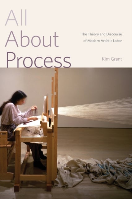 All About Process - The Theory and Discourse of Modern Artistic Labor