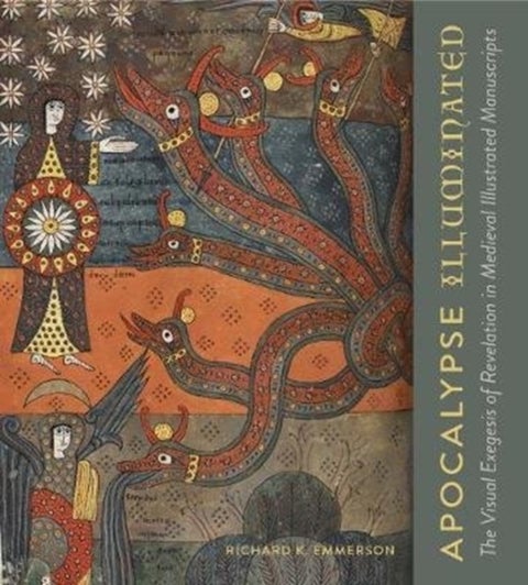 Apocalypse Illuminated - The Visual Exegesis of Revelation in Medieval Illustrated Manuscripts