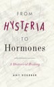 From Hysteria to Hormones