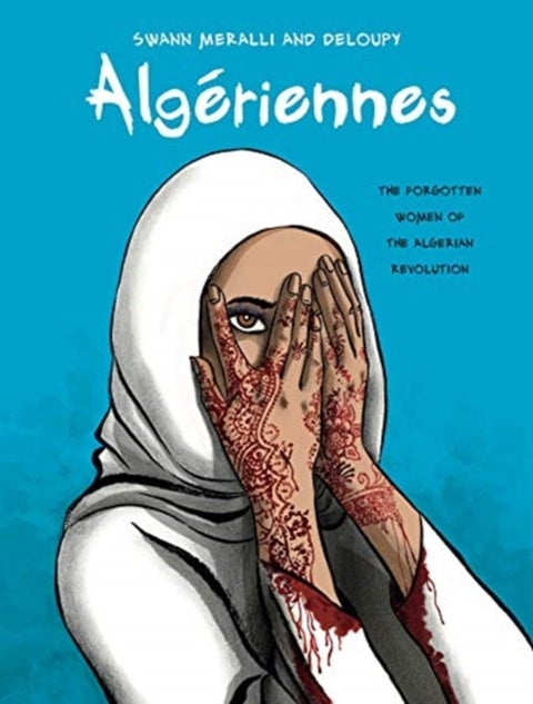 Algeriennes - The Forgotten Women of the Algerian Revolution