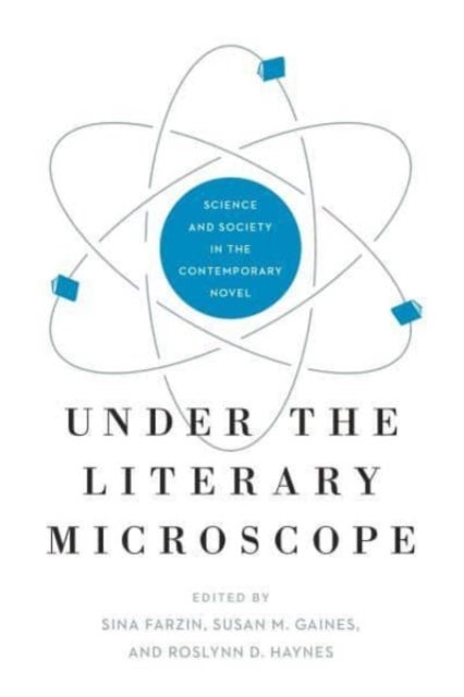 Under the Literary Microscope - Science and Society in the Contemporary Novel