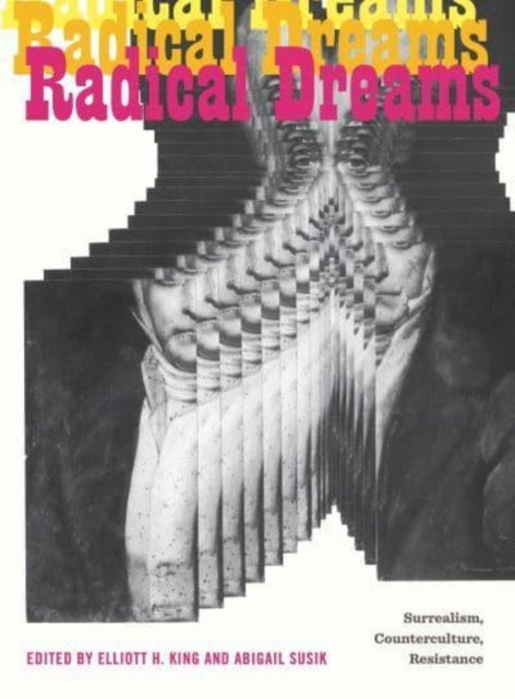Radical Dreams - Surrealism, Counterculture, Resistance