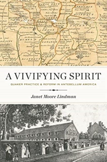 A Vivifying Spirit - Quaker Practice and Reform in Antebellum America