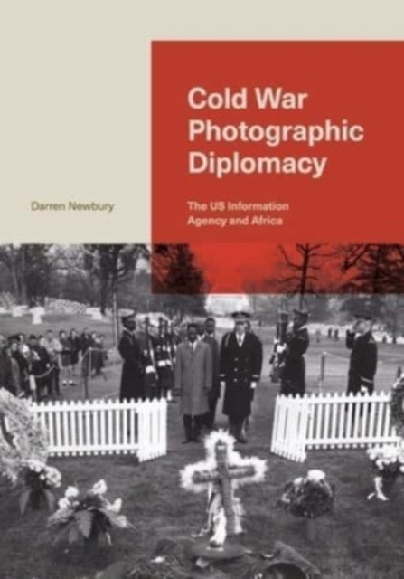 Cold War Photographic Diplomacy - The US Information Agency and Africa