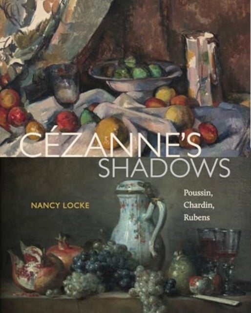 Cezanne’s Shadows - Poussin, Chardin, Rubens