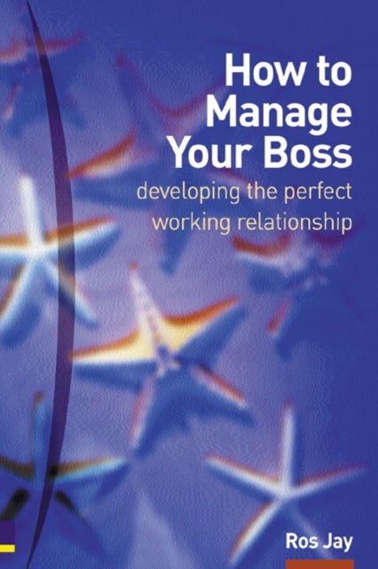 How to Manage Your Boss - developing the perfect working relationship