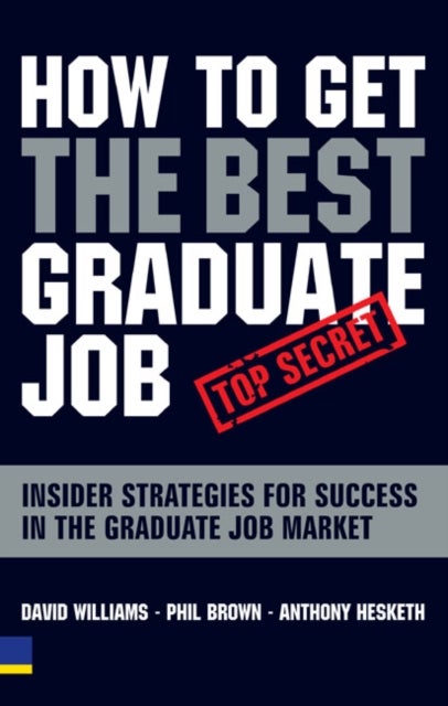 How to Get the Best Graduate Job - Secret Insider Strategies for Success in the Graduate Job Market