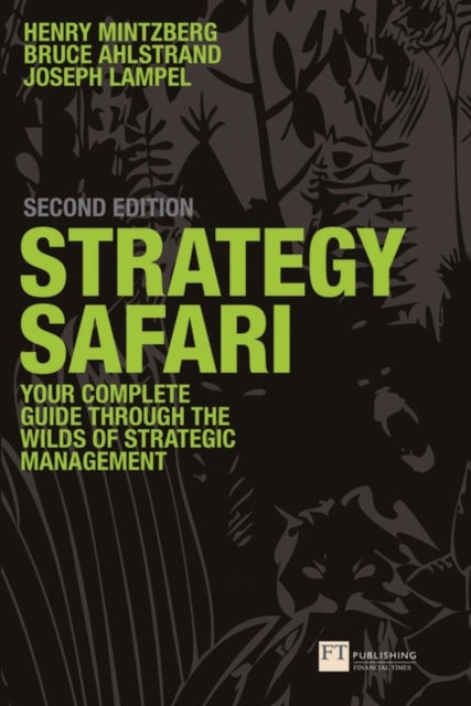 Strategy Safari - The complete guide through the wilds of strategic management