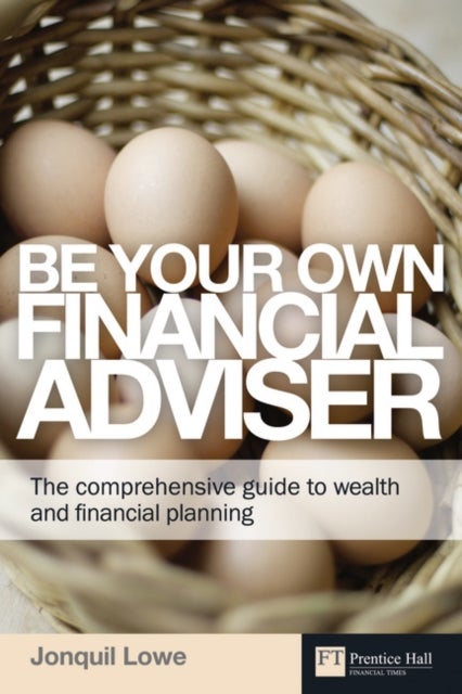 Be Your Own Financial Adviser - The comprehensive guide to wealth and financial planning