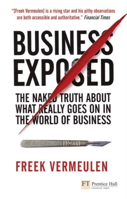 Business Exposed - The naked truth about what really goes on in the world of business