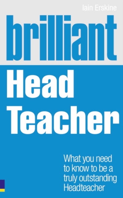 Brilliant Head Teacher - What you need to know to be a truly outstanding Head Teacher