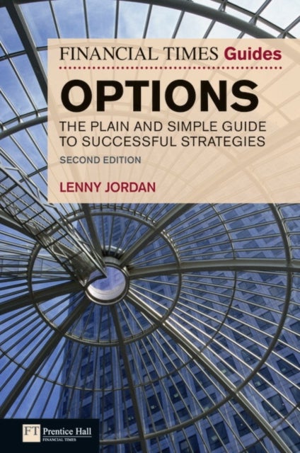 Financial Times Guide to Options, The - The Plain and Simple Guide to Successful Strategies