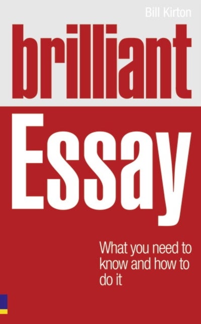 Brilliant Essay - What you need to know and how to do it