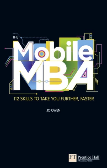 Mobile MBA, The - 112 Skills to Take You Further, Faster