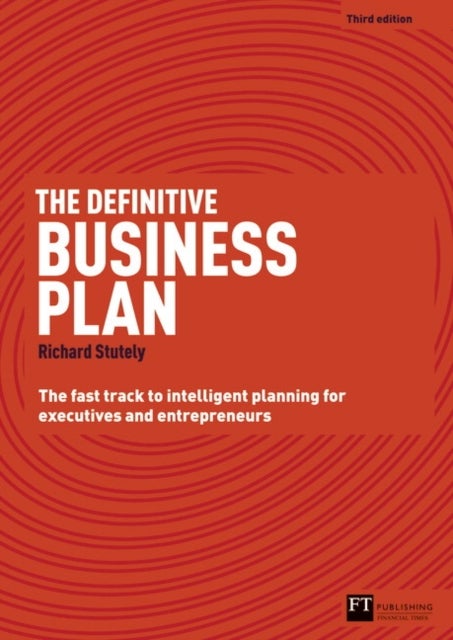 Definitive Business Plan, The - The Fast Track to Intelligent Planning for Executives and Entrepreneurs