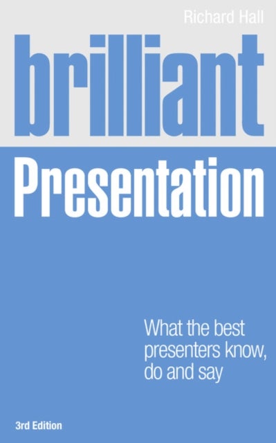 Brilliant Presentation - What the best presenters know, do and say