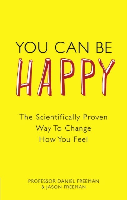 You Can Be Happy - The Scientifically Proven Way to Change How You Feel