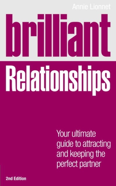 Brilliant Relationships - Your ultimate guide to attracting and keeping the perfect partner