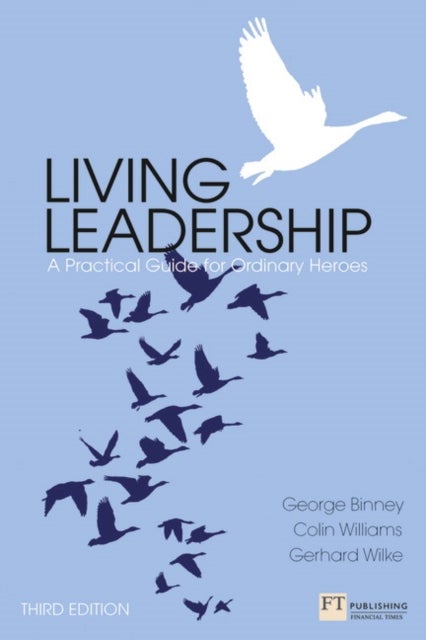 Living Leadership - A Practical Guide for Ordinary Heroes