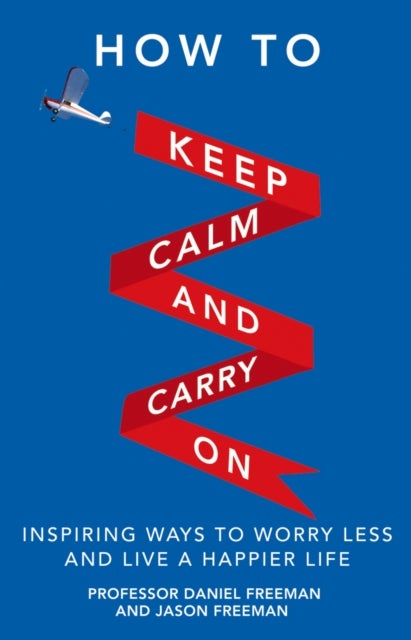 How to Keep Calm and Carry On - Inspiring ways to worry less and live a happier life
