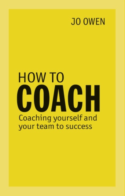 How to Coach - Coaching Yourself and Your Team to Success