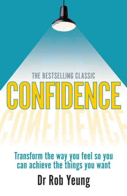 Confidence - Transform the way you feel so you can achieve the things you want
