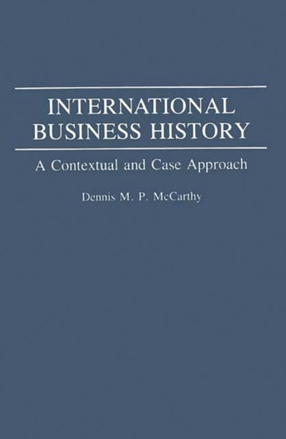 International Business History - A Contextual and Case Approach