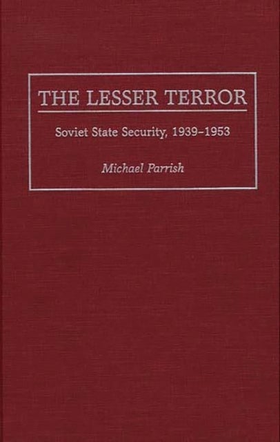 The Lesser Terror - Soviet State Security, 1939-1953