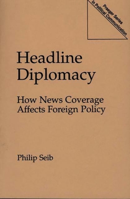 Headline Diplomacy - How News Coverage Affects Foreign Policy