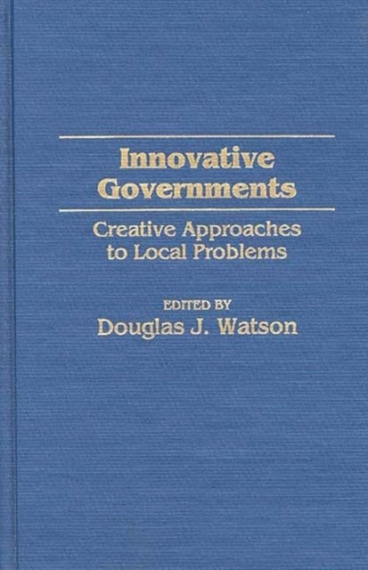 Innovative Governments - Creative Approaches to Local Problems
