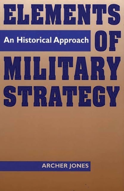 Elements of Military Strategy - An Historical Approach