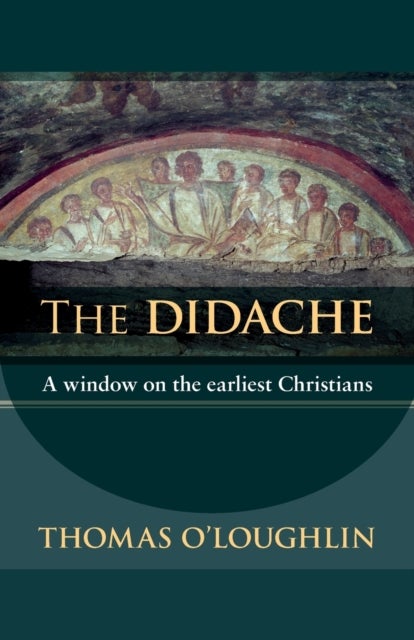 The Didache - A Window On The Earliest Christians