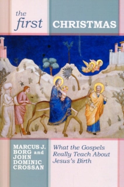 The First Christmas - What The Gospels Really Teach Us About Jesus's Birth