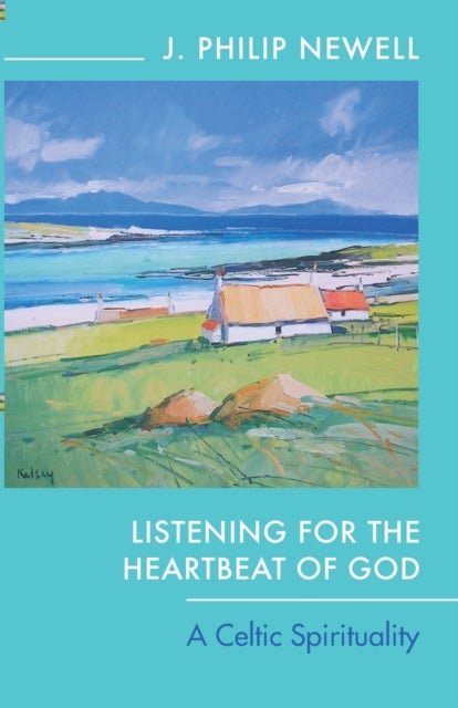 Listening for the Heartbeat of God - A Celtic Spirituality