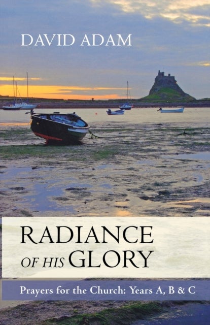The Radiance of His Glory - Prayers for the Church - Years a, B and C