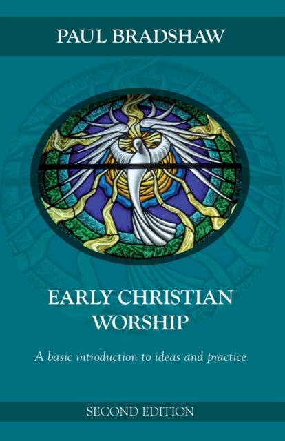 Early Christian Worship - An Introduction To Ideas And Practice