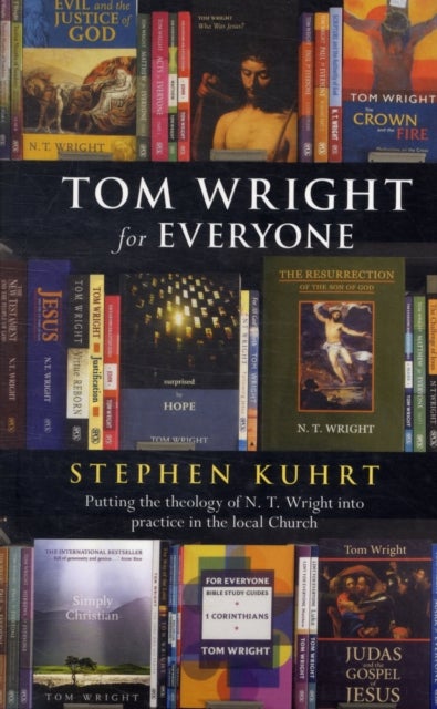 Tom Wright for Everyone - Putting The Theology Of N.T. Wright Into Practice In The Local Church
