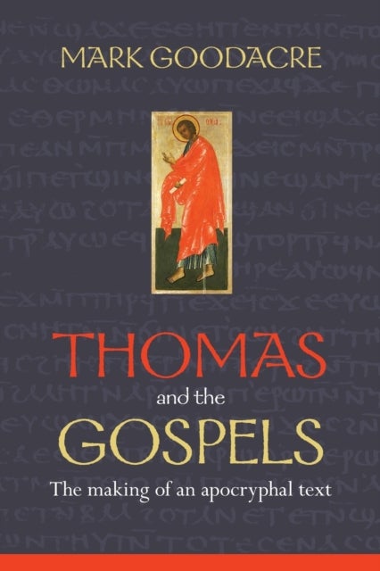 Thomas and the Gospels - The Making Of An Apocryphal Text